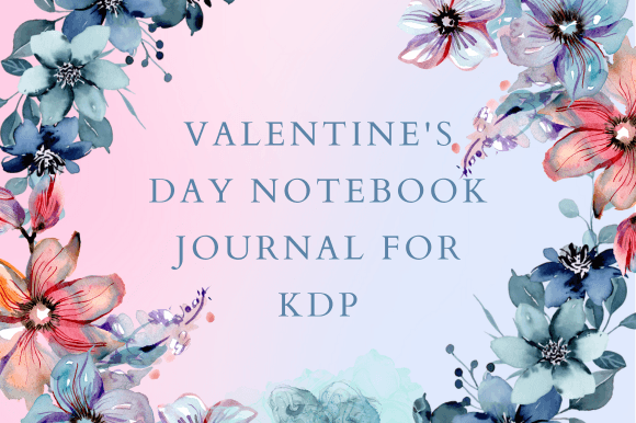 Valentine's Notebook for KDP: A Thoughtful Tool for Expressing Love